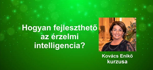 Hogyan fejleszthető az érzelmi intelligencia? - Kovács Enikő kurzusa - 2026. április 11-12.