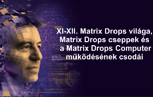 XI-XII. Matrix Drops világa, Matrix Drops cseppek és a Matrix Drops Computer működésének csodái