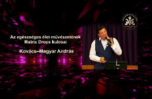Kovács–Magyar András: Az egészséges élet művészetének Matrix Drops kulcsai