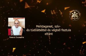 Melldaganat, szív- és tüdőáttéttel és végbél fisztula eltűnt – Ferenczi Zsuzsanna